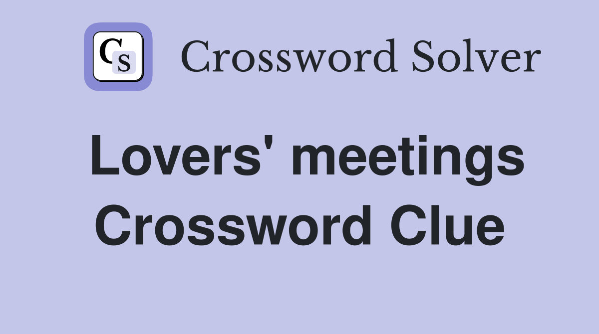 Lovers' meetings Crossword Clue Answers Crossword Solver(08)